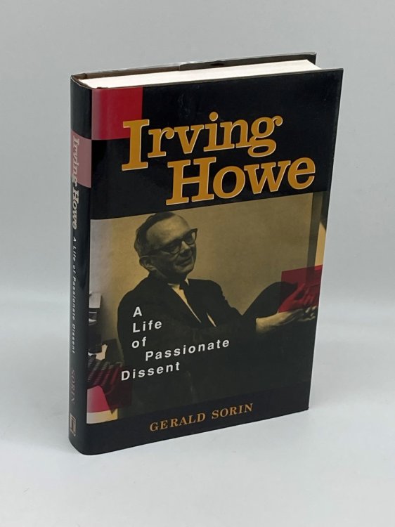 Irving Howe A Life of Passionate Dissent