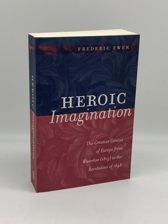 Heroic Imagination The Creative Genius of Europe from Waterloo to the Revolution of 1848