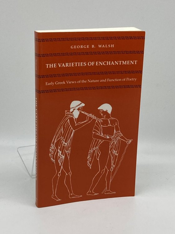 The Varieties of Enchantment Early Greek Views of the Nature and Function of Poetry