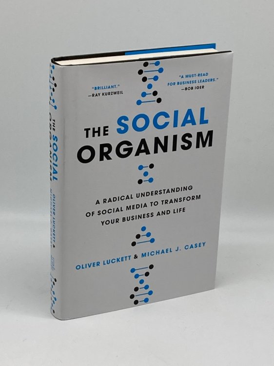 The Social Organism A Radical Understanding of Social Media to Transform Your Business and Life