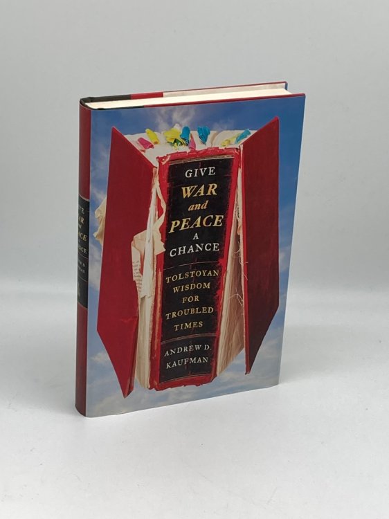Give War and Peace a Chance Tolstoyan Wisdom for Troubled Times