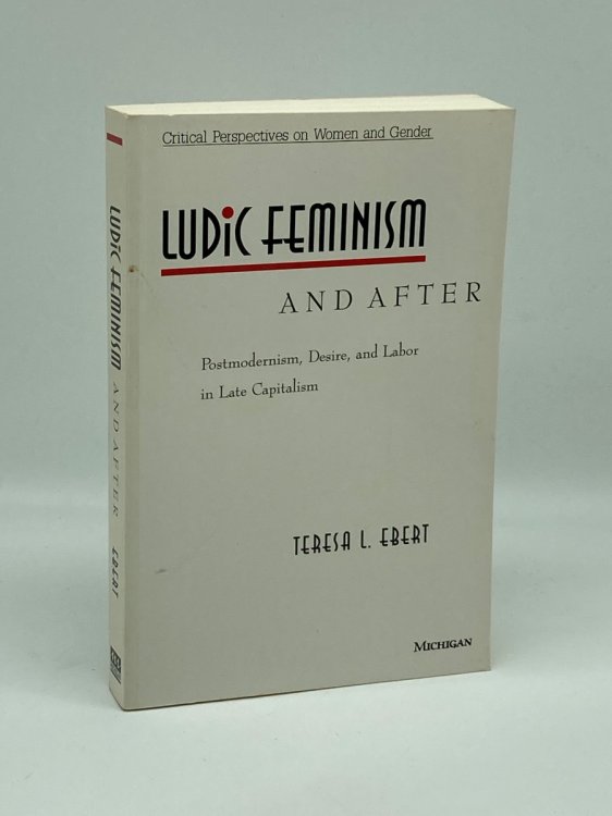 Ludic Feminism and After Postmodernism, Desire, and Labor in Late Capitalism