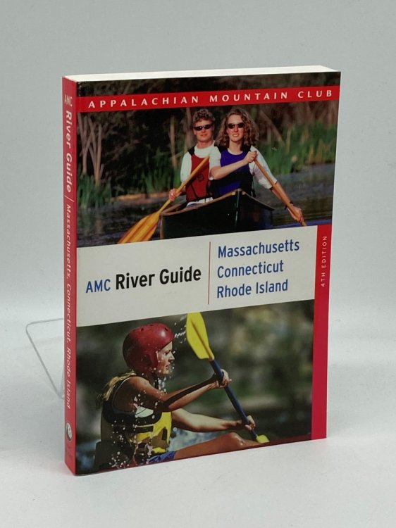 AMC River Guide Massachusetts/Connecticut/Rhode Island A Comprehensive Guide to Flatwater, Quickwater and Whitewater