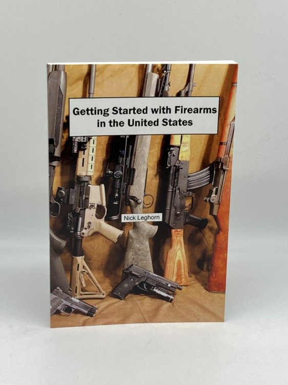 Getting Started with Firearms in the United States The Complete Guide to Firearms for Newbies