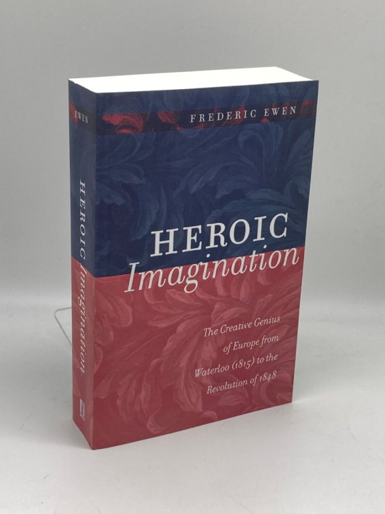 Heroic Imagination The Creative Genius of Europe from Waterloo to the Revolution of 1848