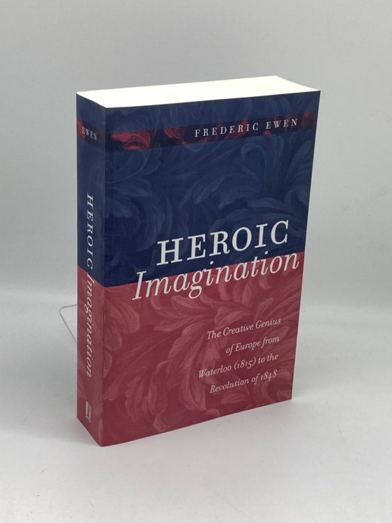 Heroic Imagination The Creative Genius of Europe from Waterloo to the Revolution of 1848
