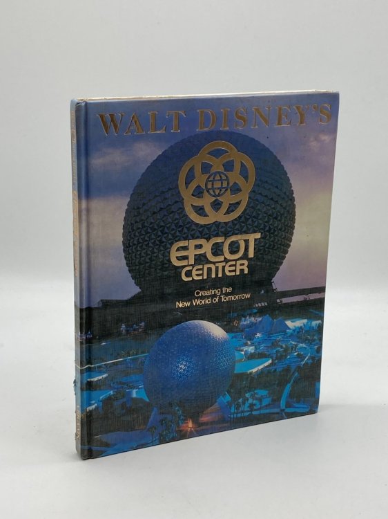 Walt Disney's Epcot Center Creating the New World of Tomorrow