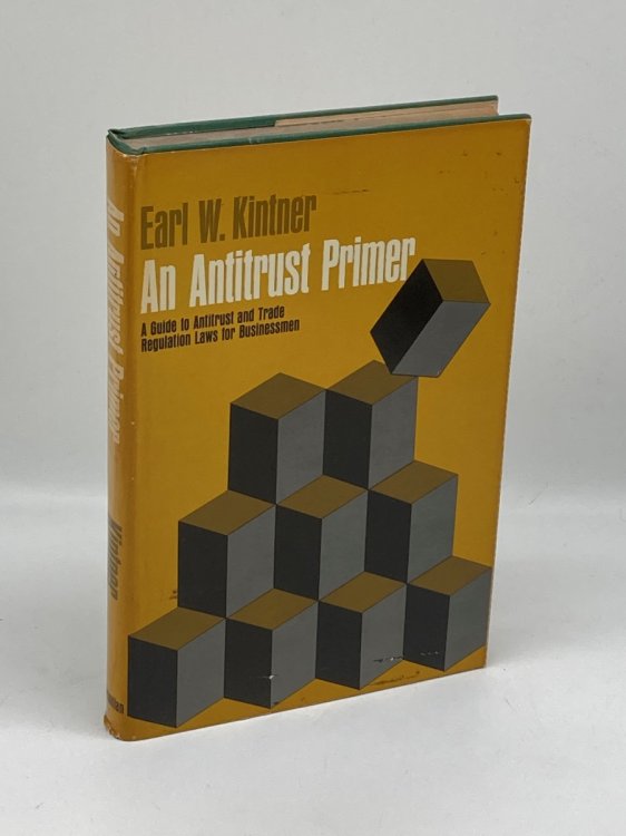 AN ANTITRUST PRIMER A GUIDE to ANTITRUST and TRADE REGULATION LAWS for BUSINESS MEN