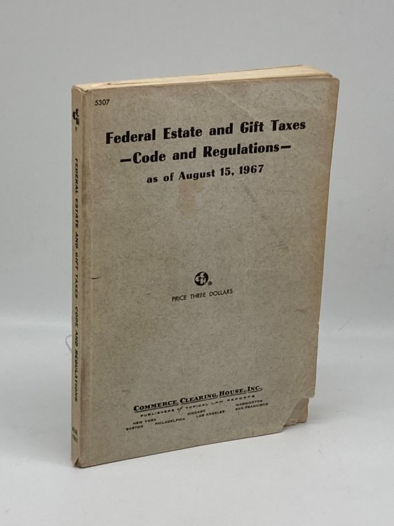Federal Estate and Gift Taxes - Code and Regulations As of August 15, 1967