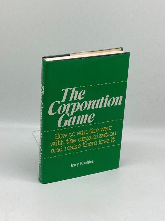 The Corporation Game How to Win the War with the Organization and Make Them Love It