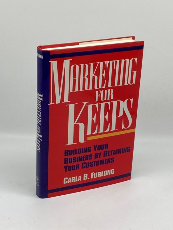 Marketing for Keeps Building Your Business by Retaining Your Customers