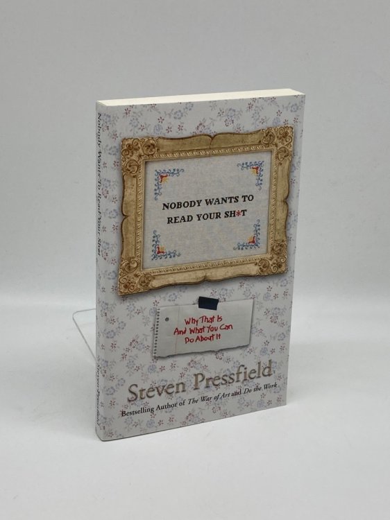 Nobody Wants to Read Your Sh*T And Other Tough-Love Truths to Make You a Better Writer