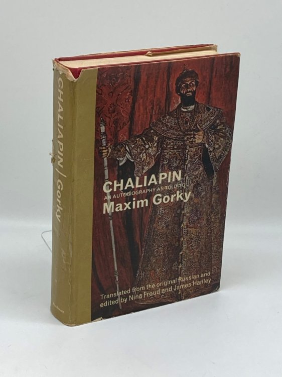 Chaliapin An Autobiography, As Told to Maxim Gorky; with Supplementary Correspondence and Notes, Translated from the Russian, Compiled and Edited by Nina Froud and James Hanley - [Uniform Title: Fed