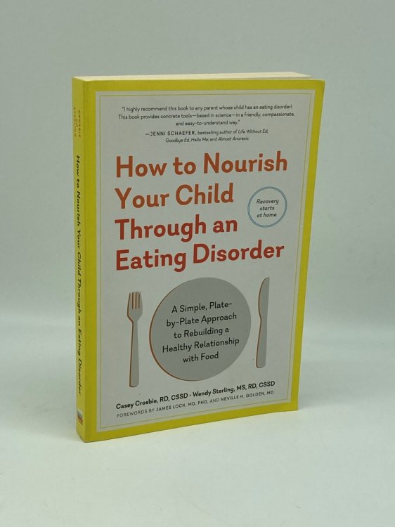 How to Nourish Your Child through an Eating Disorder A Simple, Plate-By-Plate Approach to Rebuilding a Healthy Relationship with Food