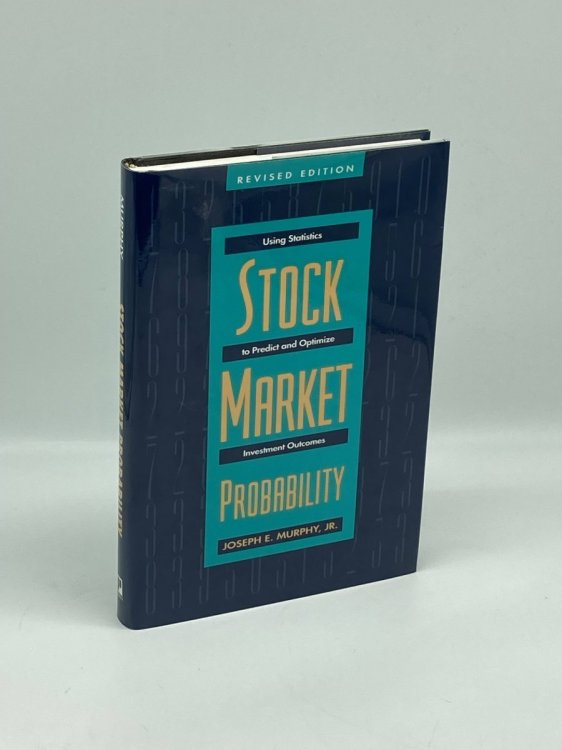 Stock Market Probability Using Statistics to Predict and Optimize Investment Outcomes, Revised Edition