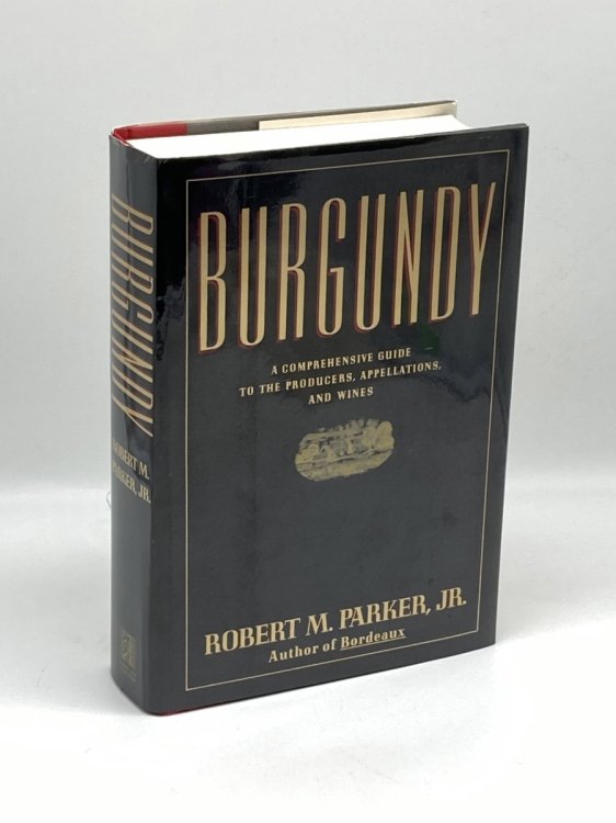Burgundy A Comprehensive Guide to the Producers, Appellations, and Wines