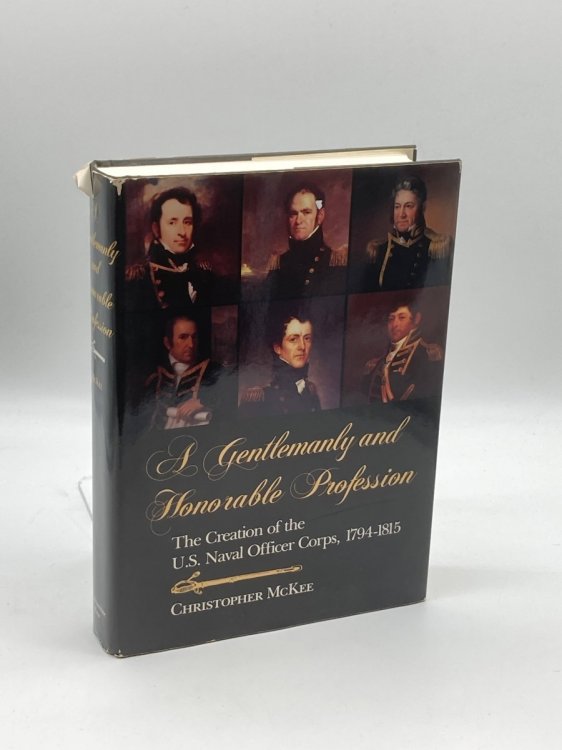 Gentlemanly and Honorable Profession The Creation of the U. S. Naval Officer Corps, 1794-1815