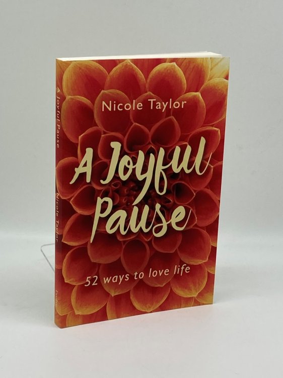 A Joyful Pause 52 Ways to Love Life