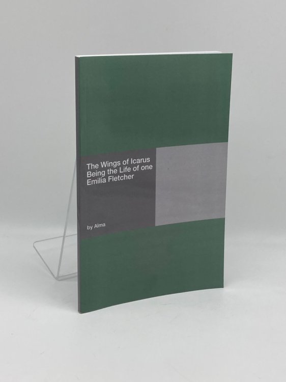 The Wings of Icarus Being the Life of One Emilia Fletcher