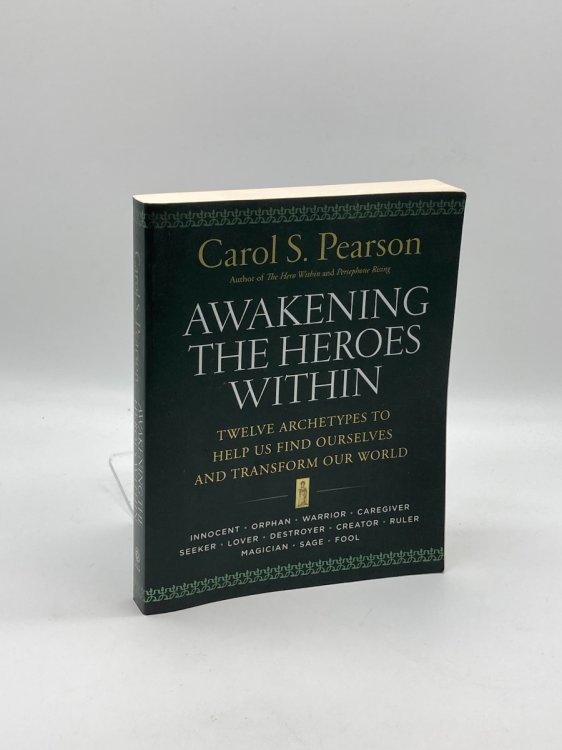 Awakening the Heroes Within Twelve Archetypes to Help Us Find Ourselves and Transform Our World