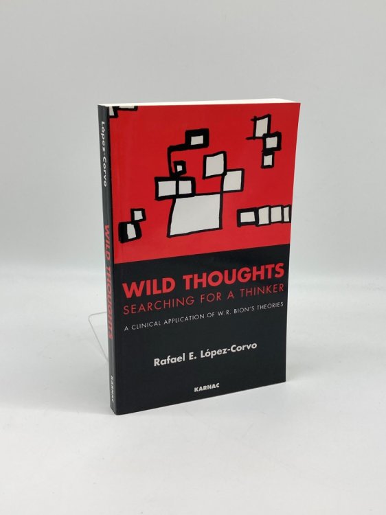 Wild Thoughts Searching for a Thinker A Clinical Application of W. R. Bion's Theories