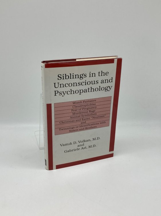 Siblings in the Unconscious and Psychopathology Womb Fantasies, Claustrophobias, Fear of Pregnancy, Murderous Rage, Animal Symbolism,