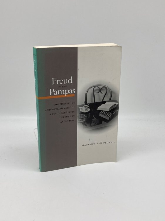 Freud in the Pampas The Emergence and Development of a Psychoanalytic Culture in Argentina