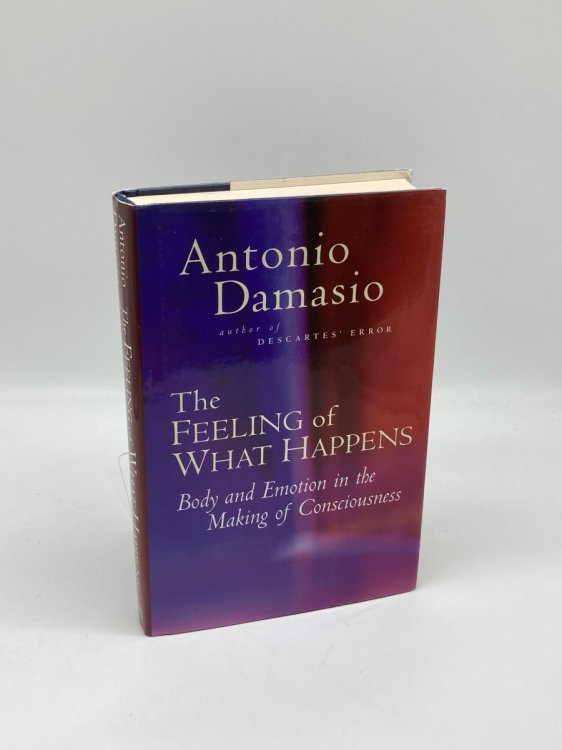 The Feeling of What Happens Body and Emotion in the Making of Consciousness