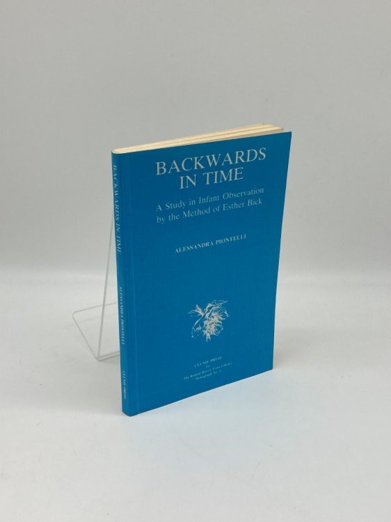 Backwards in Time A Study in Infant Observation by the Method of Esther Bick