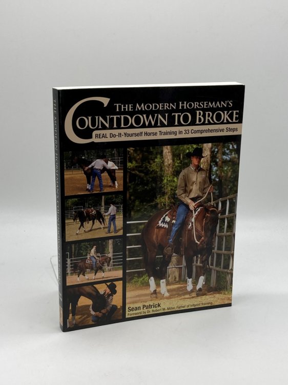 The Modern Horseman's Countdown to Broke Real Do-It-Yourself Horse Training in 33 Comprehensive Steps