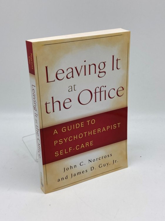 Leaving it At the Office, First Edition A Guide to Psychotherapist Self-Care