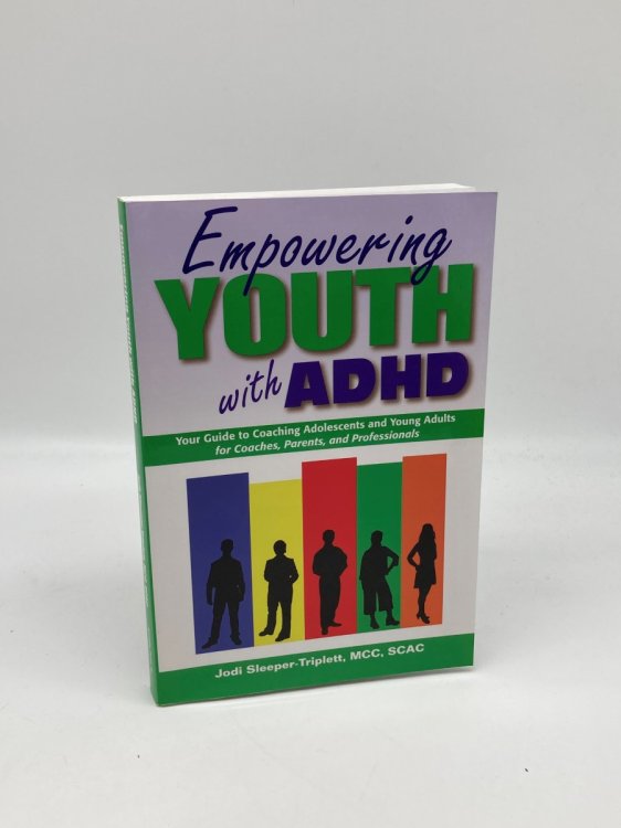 Empowering Youth with ADHD Your Guide to Coaching Adolescents and Young Adults for Coaches, Parents, and Professionals
