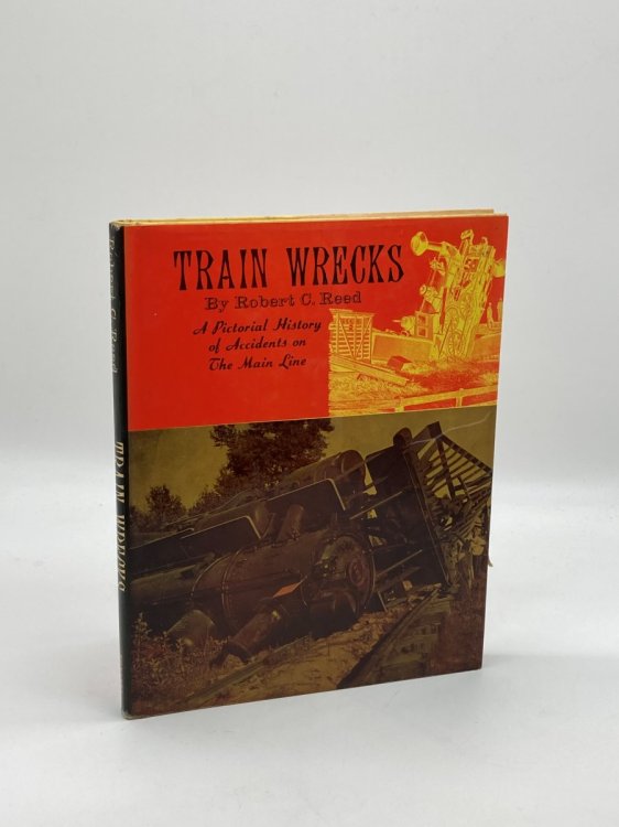 Train Wrecks A Pictorial History of Accidents on the Main Line