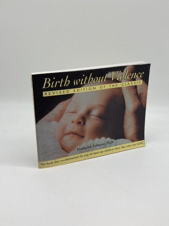 Birth Without Violence Revised Edition of the Classic