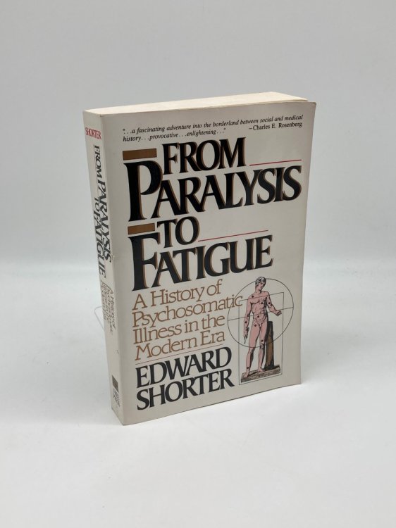 From Paralysis to Fatigue A History of Psychosomatic Illness in the Modern Era