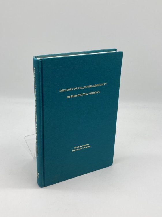 The Story of the Jewish Community of Burlington, Vermont The Story of the Jewish Community of Burlington, Vermont, from Early Times to 1946, with Much about the Jewish Community in the State