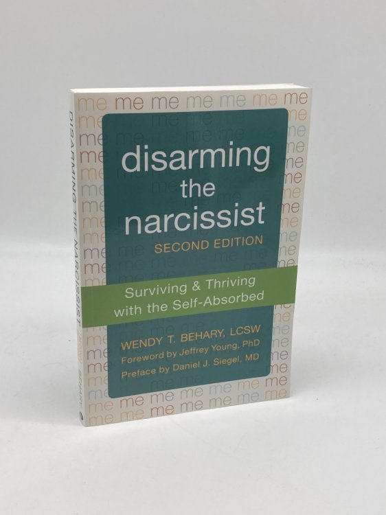 Disarming the Narcissist Surviving and Thriving with the Self-Absorbed