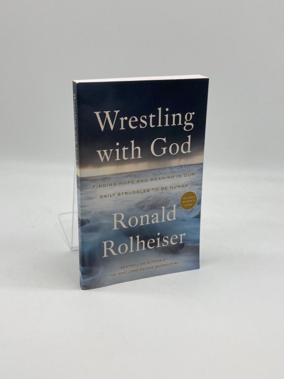 Wrestling with God Finding Hope and Meaning in Our Daily Struggles to be Human