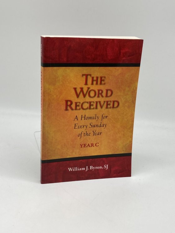 The Word Received A Homily for Every Sunday of the Year; Year C
