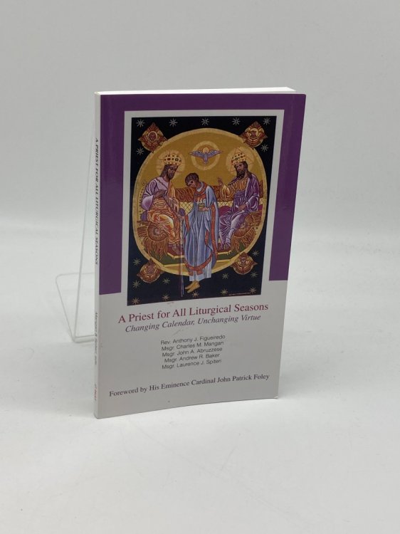 A Priest for all Liturgical Seasons Changing Calendar, Unchanging Virtue