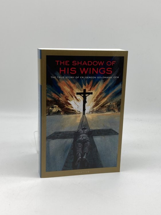 The Shadow of His Wings The True Story of Fr. Gereon Goldmann, OFM