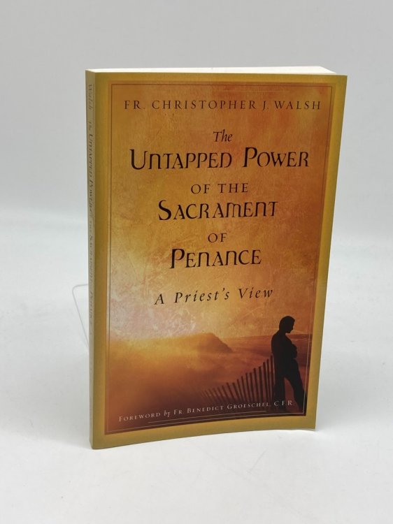 The Untapped Power of the Sacrament of Penance A Priest's View