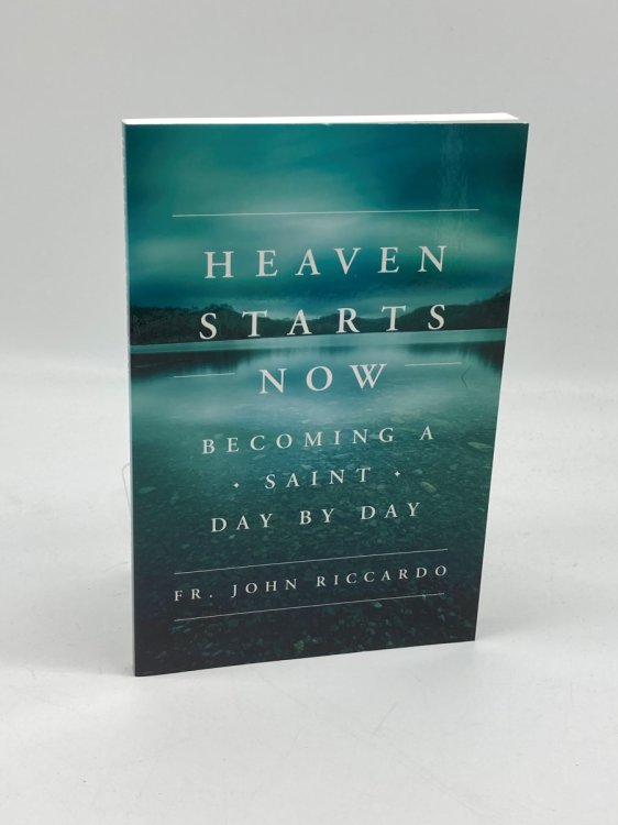 Heaven Starts Now Becoming a Saint Day by Day