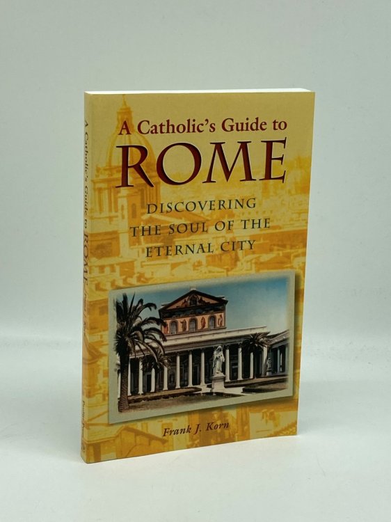 A Catholic's Guide to Rome Discovering the Soul of the Eternal City