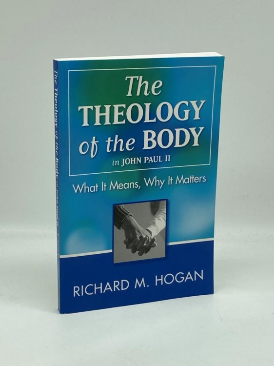 The Theology of the Body in John Paul II What it Means, why it Matters
