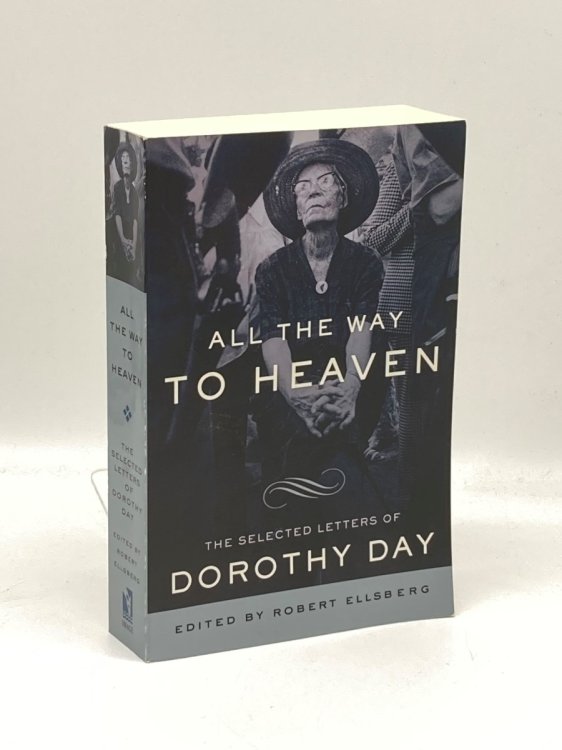 All the Way to Heaven The Selected Letters of Dorothy Day