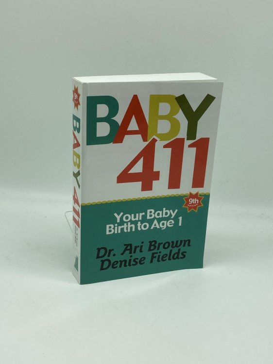 Baby 411 Your Baby, Birth to Age 1! Everything You Wanted to Know but Were Afraid to Ask about Your Newborn: Breastfeeding, Weaning, Calming a Fussy Baby, Milestones and More! Your Baby Bible!