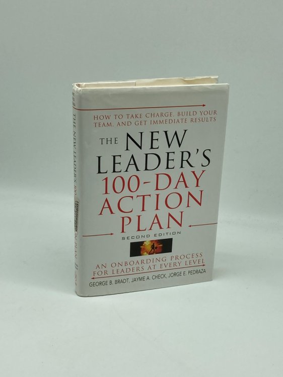 The New Leader's 100-Day Action Plan How to Take Charge, Build Your Team, and Get Immediate Results