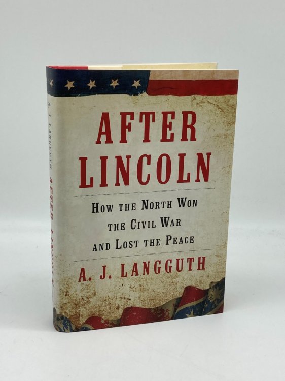 After Lincoln How the North Won the Civil War and Lost the Peace
