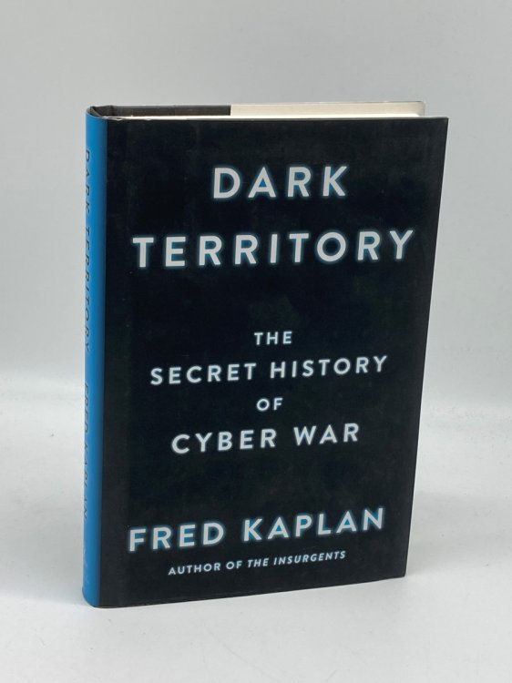 Dark Territory The Secret History of Cyber War